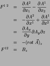 \begin{eqnarray*}
F^{1\; 2} & = & \frac{\partial A^2}{\partial x_1}-\frac{\part...
...\partial z}\\
& = & -(rot \; \vec{A})_z\\
F^{12} & = & B_z
\end{eqnarray*}