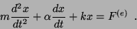 \begin{displaymath}
m\frac{d^2x}{dt^2}+\alpha \frac{dx}{dt}+kx=F^{(e)} .
\end{displaymath}