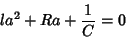 \begin{displaymath}
la^2+Ra+\frac{1}{C}=0
\end{displaymath}