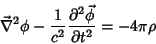 \begin{displaymath}
\vec{\nabla}^2\phi-\frac{1}{c^2}\frac{\partial^2\vec{\phi}}{\partial t^2}
=-4\pi\rho
\end{displaymath}