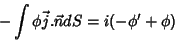 \begin{displaymath}
- \int \phi\vec{j}.\vec{n} dS = i(-\phi' + \phi)
\end{displaymath}