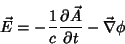 \begin{displaymath}
\vec{E} = -\frac{1}{c}\frac{\partial\vec{A}}{\partial t} -
\vec{\nabla}\phi
\end{displaymath}