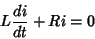 \begin{displaymath}
L\frac{di}{dt} + Ri=0
\end{displaymath}