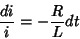 \begin{displaymath}
\frac{di}{i}=-\frac{R}{L}dt
\end{displaymath}