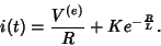 \begin{displaymath}
i(t)=\frac{V^{(e)}}{R} + K e^{-\frac{R}{L}} .
\end{displaymath}