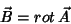 \begin{displaymath}
\vec{B}=rot \vec{A}
\end{displaymath}