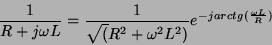 \begin{displaymath}
\frac{1}{R+j\omega L}=\frac{1}{\sqrt(R^2+\omega^2L^2)}e^{-j
arctg(\frac{\omega L}{R})}
\end{displaymath}