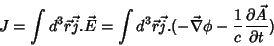 \begin{displaymath}
J = \int d^3\vec{r} \vec{j}.\vec{E}=\int d^3\vec{r}
\vec{j}....
...{\nabla}\phi
- \frac{1}{c}\frac{\partial \vec{A}}{\partial t})
\end{displaymath}