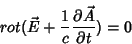 \begin{displaymath}
rot(\vec{E}+\frac{1}{c}\frac{\partial\vec{A}}{\partial t})=0
\end{displaymath}