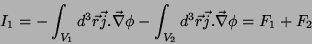 \begin{displaymath}
I_1= - \int_{V_1} d^3\vec{r}\vec{j}.\vec{\nabla}\phi -
\int_{V_2} d^3\vec{r}\vec{j}.\vec{\nabla}\phi = F_1 + F_2
\end{displaymath}