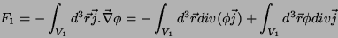 \begin{displaymath}
F_1 =- \int_{V_1} d^3\vec{r}\vec{j}.\vec{\nabla}\phi = -
\in...
...vec{r}
div(\phi \vec{j}) + \int_{V_1}d^3\vec{r}\phi div\vec{j}
\end{displaymath}