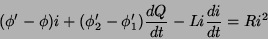 \begin{displaymath}
(\phi'-\phi)i + (\phi_2'-\phi_1')\frac{dQ}{dt} -Li\frac{di}{dt} = Ri^2
\end{displaymath}
