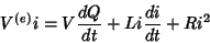 \begin{displaymath}
V^{(e)}i = V\frac{dQ}{dt}+Li\frac{di}{dt} + Ri^2
\end{displaymath}