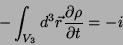 \begin{displaymath}
-\int_{V_3}d^3\vec{r}\frac{\partial\rho}{\partial t} = -i
\end{displaymath}