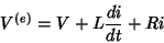 \begin{displaymath}
V^{(e)}=V+L\frac{di}{dt}+Ri
\end{displaymath}