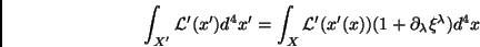 \begin{displaymath}
\int_{X^\prime}\mathcal{L}^\prime(x^\prime)d^4x^\prime=
\i...
...cal{L}^\prime(x^\prime(x))(1+\partial_\lambda\xi^\lambda)d^4x
\end{displaymath}