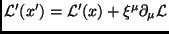 $\mathcal{L}^\prime(x^\prime)=\mathcal{L}^\prime(x)+
\xi^\mu\partial_\mu\mathcal{L}$