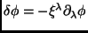 $\delta\phi=-\xi^\lambda\partial_\lambda\phi$