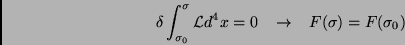 \begin{displaymath}
\delta \int_{\sigma_0}^{\sigma}\mathcal{L}d^4x=0\;\;\; \rightarrow\;\;\;F(\sigma)=F(\sigma_0)
\end{displaymath}