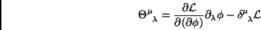 \begin{displaymath}
\Theta^\mu_{\;\;\lambda}=\frac{\partial\mathcal{L}}{\partia...
...phi)}\partial_\lambda\phi-\delta^\mu_{\;\;\lambda}\mathcal{L}
\end{displaymath}