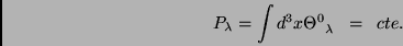 \begin{displaymath}
P_{\lambda}=\int d^3x\Theta^0_{\;\;\lambda}\;\;=\;\;cte.
\end{displaymath}