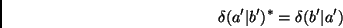 \begin{displaymath}
\delta(a^\prime\vert b^\prime)^*=\delta(b^\prime\vert a^\prime)
\end{displaymath}