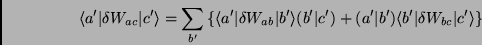 \begin{displaymath}
\langle a^\prime\vert\delta W_{ac}\vert c^\prime\rangle =
...
...angle b^\prime\vert\delta W_{bc}\vert c^\prime\rangle\right\}
\end{displaymath}