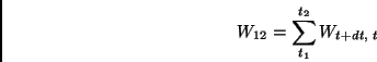 \begin{displaymath}
W_{12}=\sum_{t_1}^{t_2}W_{t+dt,\;t}
\end{displaymath}
