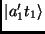 $\vert a^\prime_1 t_1\rangle$