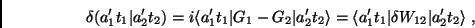 \begin{displaymath}
\delta(a^\prime_1 t_1\vert a^\prime_2 t_2)=i\langle a^\prim...
...rime_1 t_1\vert\delta W_{12}\vert a^\prime_2 t_2 \rangle \; ,
\end{displaymath}