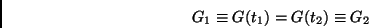 \begin{displaymath}
G_1\equiv G(t_1) = G(t_2) \equiv G_2
\end{displaymath}