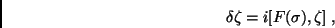 \begin{displaymath}
\delta\zeta=i[F(\sigma),\zeta] \; ,
\end{displaymath}