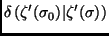 $\displaystyle \delta\left(\zeta^\prime(\sigma_0)\vert\zeta^\prime(\sigma)\right)$