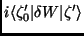 $\displaystyle i\langle\zeta^\prime_0\vert\delta W\vert\zeta^\prime\rangle$