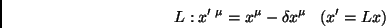 \begin{displaymath}
L : x^{\prime \; \mu}=x^\mu - \delta x^\mu \;\;\; (x^\prime = Lx)
\end{displaymath}