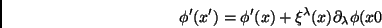 \begin{displaymath}
\phi^\prime(x^\prime)=\phi^\prime(x)+\xi^\lambda(x)\partial_\lambda\phi(x0
\end{displaymath}