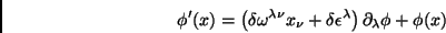 \begin{displaymath}
\phi^\prime(x)=\left(\delta\omega^{\lambda \nu} x_\nu + \delta\epsilon^\lambda\right)
\partial_\lambda\phi + \phi(x)
\end{displaymath}