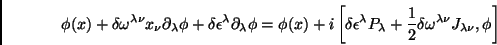 \begin{displaymath}
\phi(x)+\delta\omega^{\lambda \nu}x_\nu\partial_\lambda\phi...
...ac{1}{2}\delta\omega^{\lambda \nu}J_{\lambda \nu},\phi\right]
\end{displaymath}