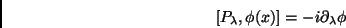 \begin{displaymath}
\left[P_\lambda, \phi(x)\right]=-i\partial_\lambda \phi
\end{displaymath}