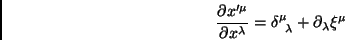\begin{displaymath}
\frac{\partial x^{\prime \mu}}{\partial x^\lambda}=\delta^\mu_{\;\;\lambda}+\partial_\lambda\xi^\mu
\end{displaymath}