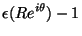 $\displaystyle \epsilon (Re^{i\theta})-1$