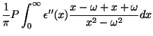 $\displaystyle \frac{1}{\pi}P\int_{0}^{\infty}\epsilon''(x)\frac{x-\omega+x+\omega}
{x^2-\omega^2}dx$