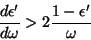 \begin{displaymath}
\frac{d\epsilon'}{d\omega}>2\frac{1-\epsilon'}{\omega}
\end{displaymath}