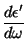 $\displaystyle \frac{d\epsilon'}{d\omega}$
