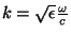 $k=\sqrt{\epsilon}
\frac{\omega}{c}$