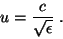 \begin{displaymath}
u=\frac{c}{\sqrt{\epsilon}} \; .
\end{displaymath}