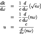 \begin{eqnarray*}
\frac{dk}{d\omega} & = & \frac{1}{c}\frac{d}{d\omega}\left(\sq...
...\omega}(n\omega)\\
u & = & \frac{c}{\frac{d}{d\omega}(n\omega)}
\end{eqnarray*}