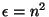$\epsilon=n^2$