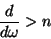 \begin{displaymath}
\frac{d}{d\omega}>n
\end{displaymath}