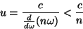 \begin{displaymath}
u=\frac{c}{\frac{d}{d\omega}(n\omega)}<\frac{c}{n}
\end{displaymath}